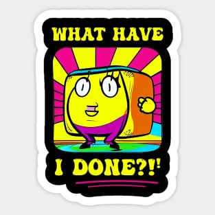 What have I done? Sticker